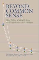 Beyond Common Sense: Child Welfare, Child Well-Being, and the Evidence for Policy Reform