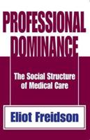 Professional Dominance: The Social Structure of Medical Care