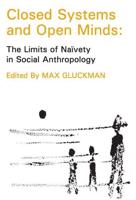 Closed Systems and Open Minds : The Limits of Naivety in Social Anthropology