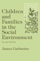 Children and Families in the Social Environment : Modern Applications of Social Work