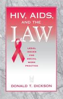 HIV, AIDS, and the Law : Legal Issues for Social Work Practice and Policy
