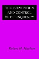 The Prevention and Control of Delinquency