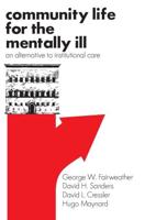 Community Life for the Mentally Ill : An Alternative to Institutional Care