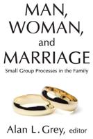 Man, Woman, and Marriage : Small Group Processes in the Family