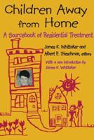Children Away from Home : A Sourcebook of Residential Treatment