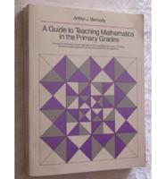 A Guide to Teaching Mathematics in the Primary Grades