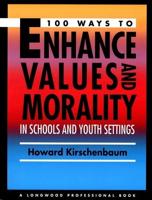 100 Ways to Enhance Values and Morality in Schools and Youth Settings