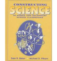 Constructing Science in Middle and Secondary School Classrooms