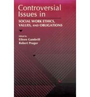 Controversial Issues in Social Work Ethics, Values, and Obligations