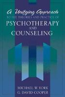 A Unifying Approach to the Theories and Practice of Psychotherapy and Counseling