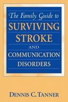 The Family Guide to Surviving Stroke and Communication Disorders