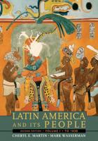Latin America and Its People, Volume 1 (To 1830)