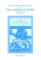 The American Story Primary Source Document Supplement Volume II for American Story, The, Volume II