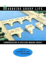 Managing Group Life: Communicating in Decision-Making Groups