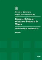 Representation of Consumer Interests in Wales Vol. 1 Report, Together With Formal Minutes, Oral and Written Evidence