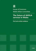 The Future of AHVLA Services in Wales. Vol. 1 Oral and Written Evidence