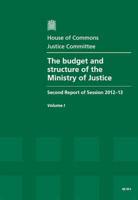 The Budget and Structure of the Ministry of Justice Vol. 1 Report, Together With Formal Minutes