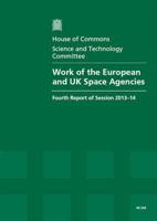 Work of the European and UK Space Agencies [Vol. 1] Report, Together With Formal Minutes, Oral and Written Evidence