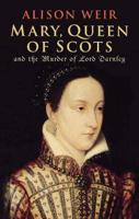Mary, Queen of Scots and the Murder of Lord Darnley