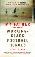 My Father and Other Working-Class Football Heroes