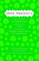 Greek Tragedies. 2 Aeschylus : The Liberation Bearers; Sophocles: Electra; Euripides: Iphigenia Among the Taurians, Electra, the Trojan Women