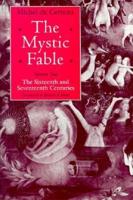 The Mystic Fable. Volume 1 The Sixteenth and Seventeeth Centuries