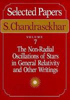 Selected Papers. Vol. 7 Non-Radial Oscillations of Stars in General Relativity and Other Writings