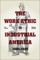 The Work Ethic in Industrial America, 1850-1920