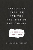 Heidegger, Strauss, and the Premises of Philosophy on Original Forgetting