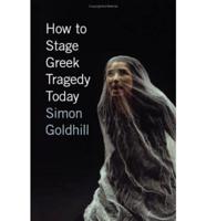 How to Stage Greek Tragedy Today
