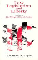 Law, Legislation and Liberty Volume 2 The Mirage of Social Justice