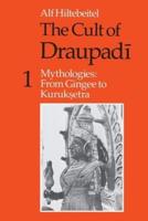 The Cult of Draupadi. 1 Mythologies, from Gingee to Kuruksetra