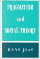 Pragmatism and Social Theory