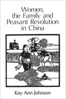 Women, the Family, and Peasant Revolution in China