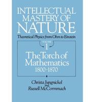 Intellectual Mastery of Nature. Theoretical Physics from Ohm to Einstein, Volume 1