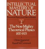 Intellectual Mastery of Nature. Theoretical Physics from Ohm to Einstein, Volume 2