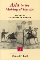 Asia in the Making of Europe. Volume II A Century of Wonder