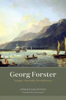 Georg Forster, Voyager, Naturalist, Revolutionary