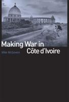 Making War in Côte d'Ivoire