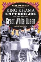 King Khama, Emperor Joe, and the Great White Queen