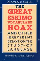 The Great Eskimo Vocabulary Hoax, and Other Irreverent Essays on the Study of Language