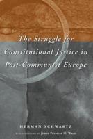 The Struggle for Constitutional Justice in Post-Communist Europe