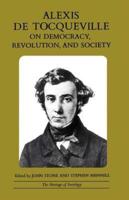 Alexis De Tocqueville on Democracy, Revolution, and Society