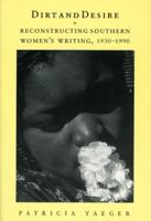 Dirt and Desire : Reconstructing Southern Women's Writing, 1930-1990