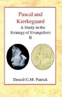 Pascal and Kierkegaard: A Study in the Strategy of Evangelism (Vol II)