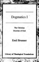 Dogmatics: Volume I - Christian Doctrine of God