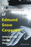 The Explorations of Edmund Snow Carpenter