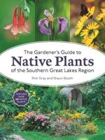 GARDENER'S GUIDE TO NATIVE PLANTS OF SOUTHERN GREAT LAKES