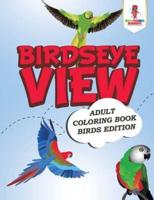Birdseye View : Adult Coloring Book Birds Edition
