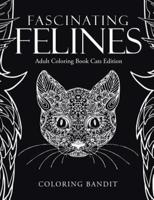Fascinating Felines : Adult Coloring Book Cats Edition
